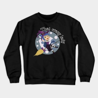 That crazy witch lady funny Crewneck Sweatshirt